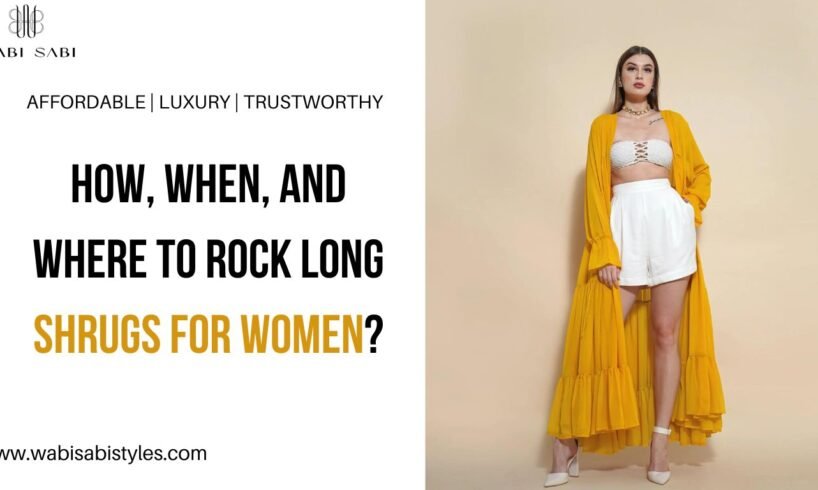 How, When, and Where to Rock Long Shrugs for Women