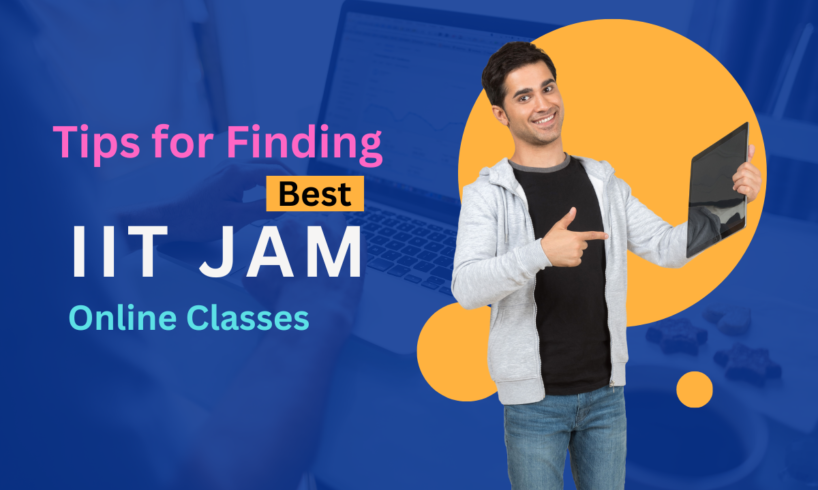 How to Find the Best IIT JAM Online Classes for Your Exam Preparation