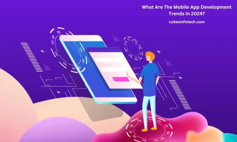 What Are The Mobile App Development Trends In 2024