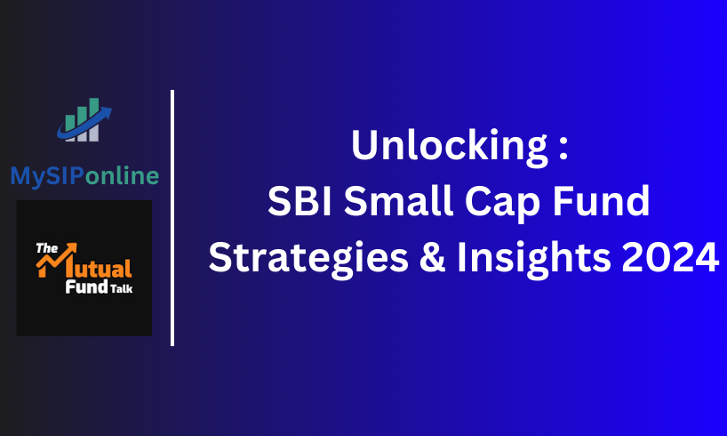 Unlocking : SBI Small Cap Fund Strategies & Insights 2024